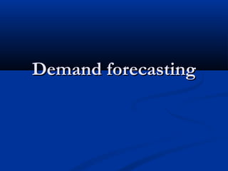 Demand forecasting
 