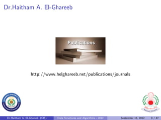 Dr.Haitham A. El-Ghareeb




                  http://www.helghareeb.net/publications/journals




 Dr.Haitham A. El-Ghareeb (CIS)   Data Structures and Algorithms - 2012   September 16, 2012   9 / 47
 