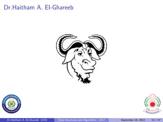 Dr.Haitham A. El-Ghareeb




 Dr.Haitham A. El-Ghareeb (CIS)   Data Structures and Algorithms - 2012   September 16, 2012   13 / 47
 