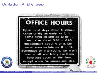 Dr.Haitham A. El-Ghareeb




 Dr.Haitham A. El-Ghareeb (CIS)   Data Structures and Algorithms - 2012   September 16, 2012   22 / 47
 