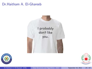Dr.Haitham A. El-Ghareeb




 Dr.Haitham A. El-Ghareeb (CIS)   Data Structures and Algorithms - 2012   September 16, 2012   27 / 47
 