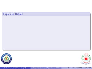 Topics in Detail:




 Dr.Haitham A. El-Ghareeb (CIS)   Data Structures and Algorithms - 2012   September 16, 2012   28 / 47
 