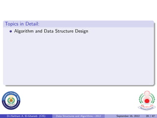 Topics in Detail:
      Algorithm and Data Structure Design




 Dr.Haitham A. El-Ghareeb (CIS)   Data Structures and Algorithms - 2012   September 16, 2012   28 / 47
 