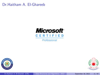 Dr.Haitham A. El-Ghareeb




 Dr.Haitham A. El-Ghareeb (CIS)   Data Structures and Algorithms - 2012   September 16, 2012   3 / 47
 