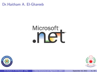 Dr.Haitham A. El-Ghareeb




 Dr.Haitham A. El-Ghareeb (CIS)   Data Structures and Algorithms - 2012   September 16, 2012   4 / 47
 