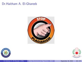Dr.Haitham A. El-Ghareeb




 Dr.Haitham A. El-Ghareeb (CIS)   Data Structures and Algorithms - 2012   September 16, 2012   34 / 47
 
