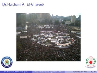Dr.Haitham A. El-Ghareeb




 Dr.Haitham A. El-Ghareeb (CIS)   Data Structures and Algorithms - 2012   September 16, 2012   7 / 47
 