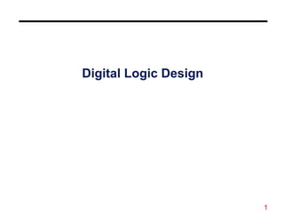 1
Digital Logic Design
 