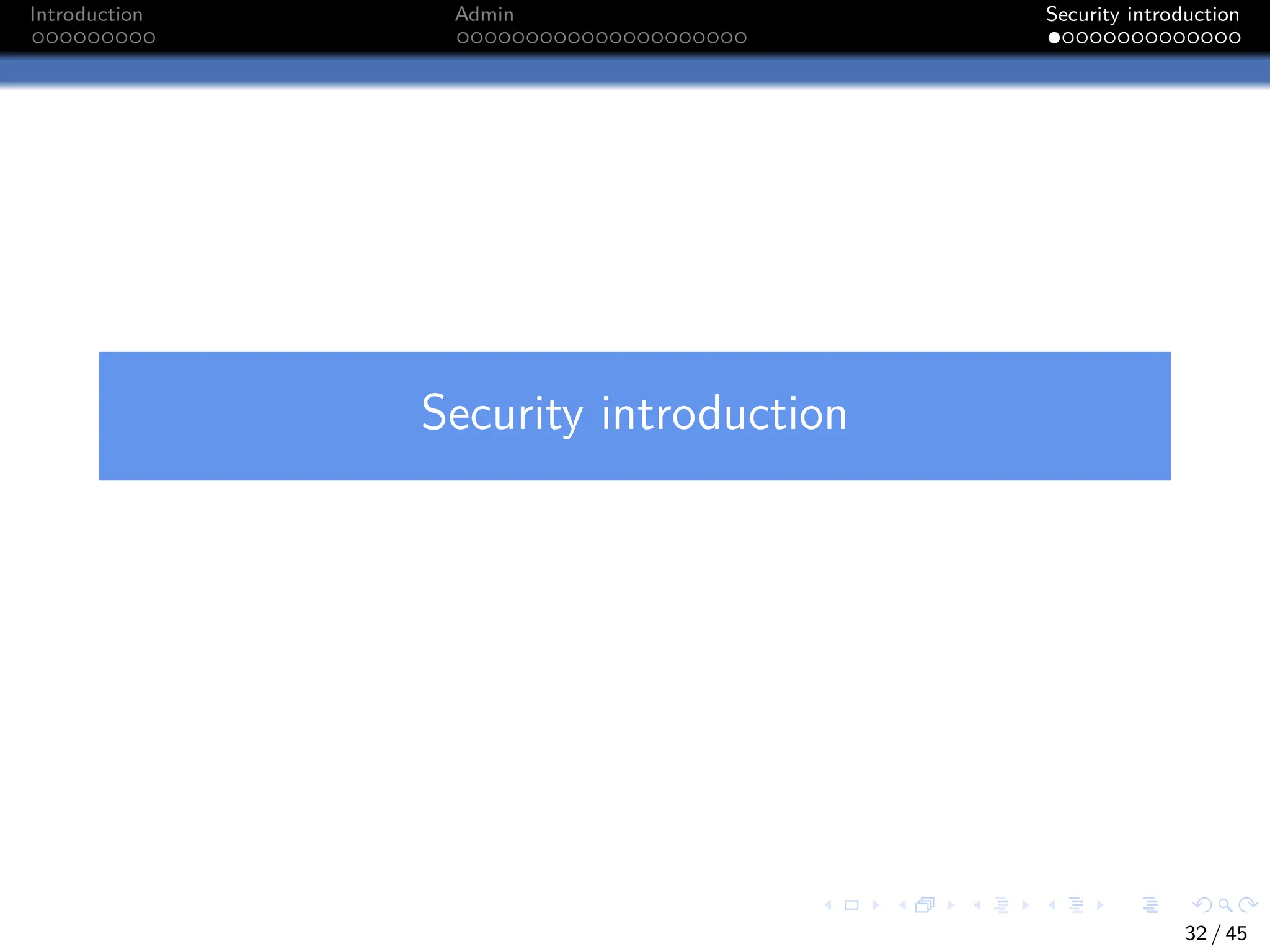Introduction Admin Security introduction
Security introduction
32 / 45
 