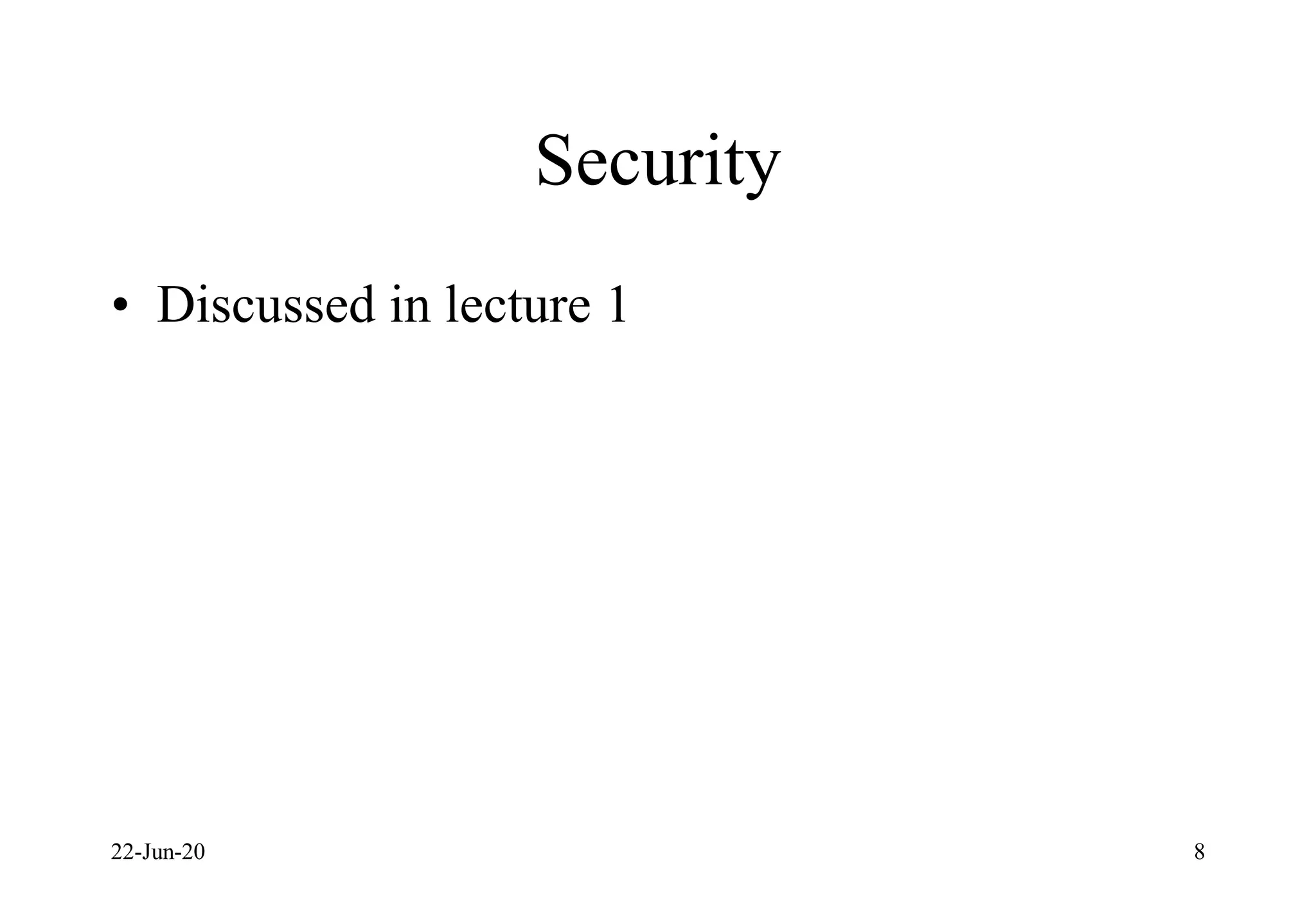 Security
• Discussed in lecture 1
22-Jun-20 8
 