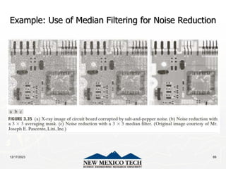 12/17/2023 69
Example: Use of Median Filtering for Noise Reduction
 