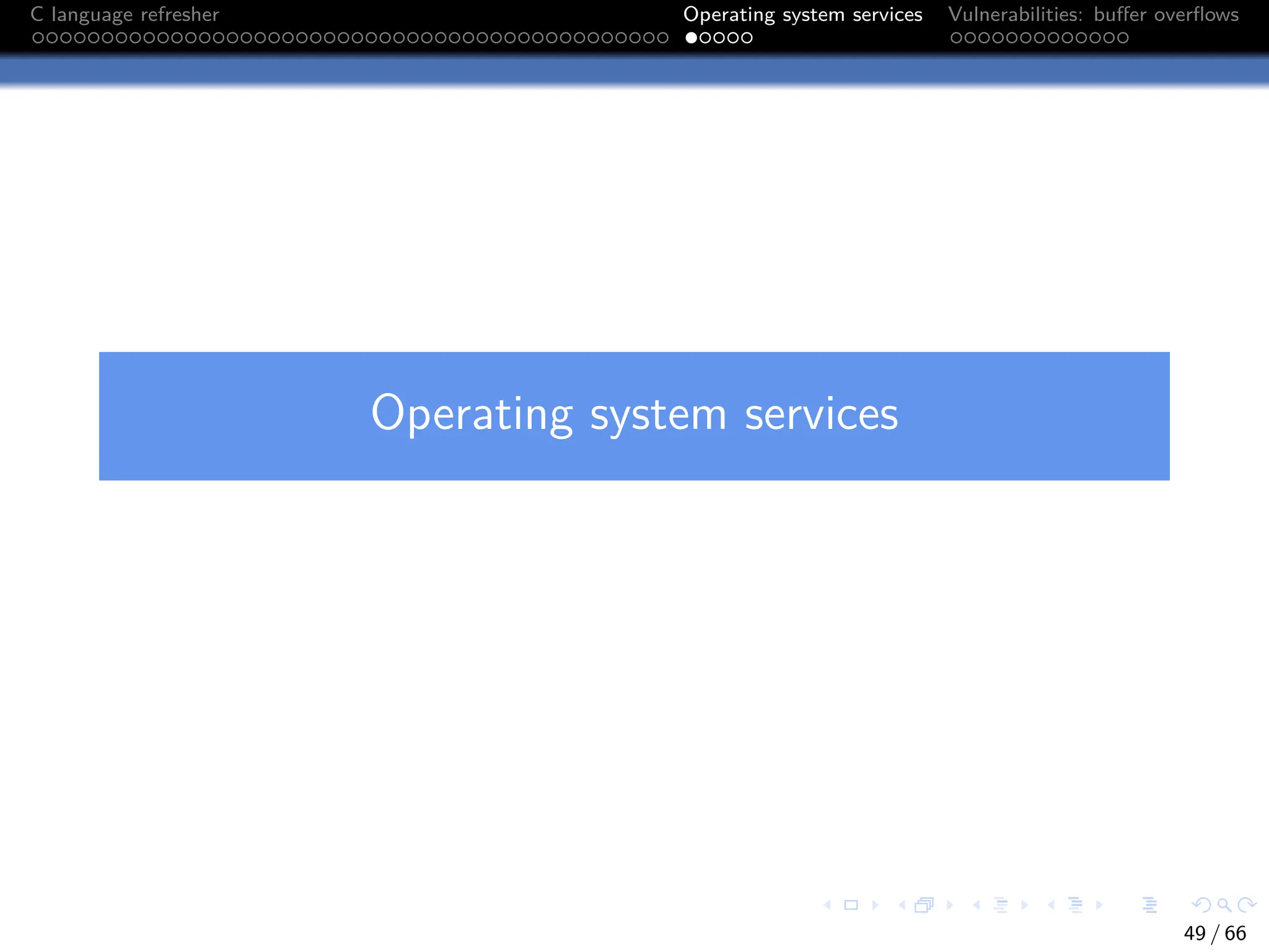 C language refresher Operating system services Vulnerabilities: buffer overflows
Operating system services
49 / 66
 