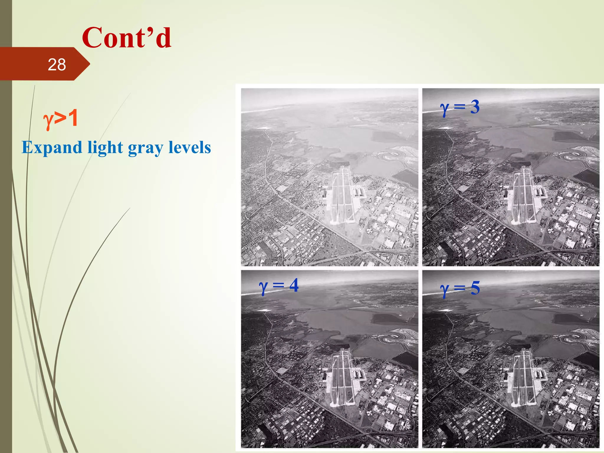 Cont’d
>1
Expand light gray levels
 = 3
 = 5 = 4
28
 