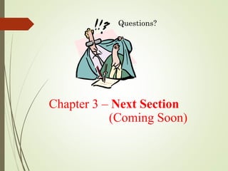Chapter 3 – Next Section
(Coming Soon)
Questions?
 