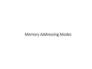 Memory Addressing Modes
 