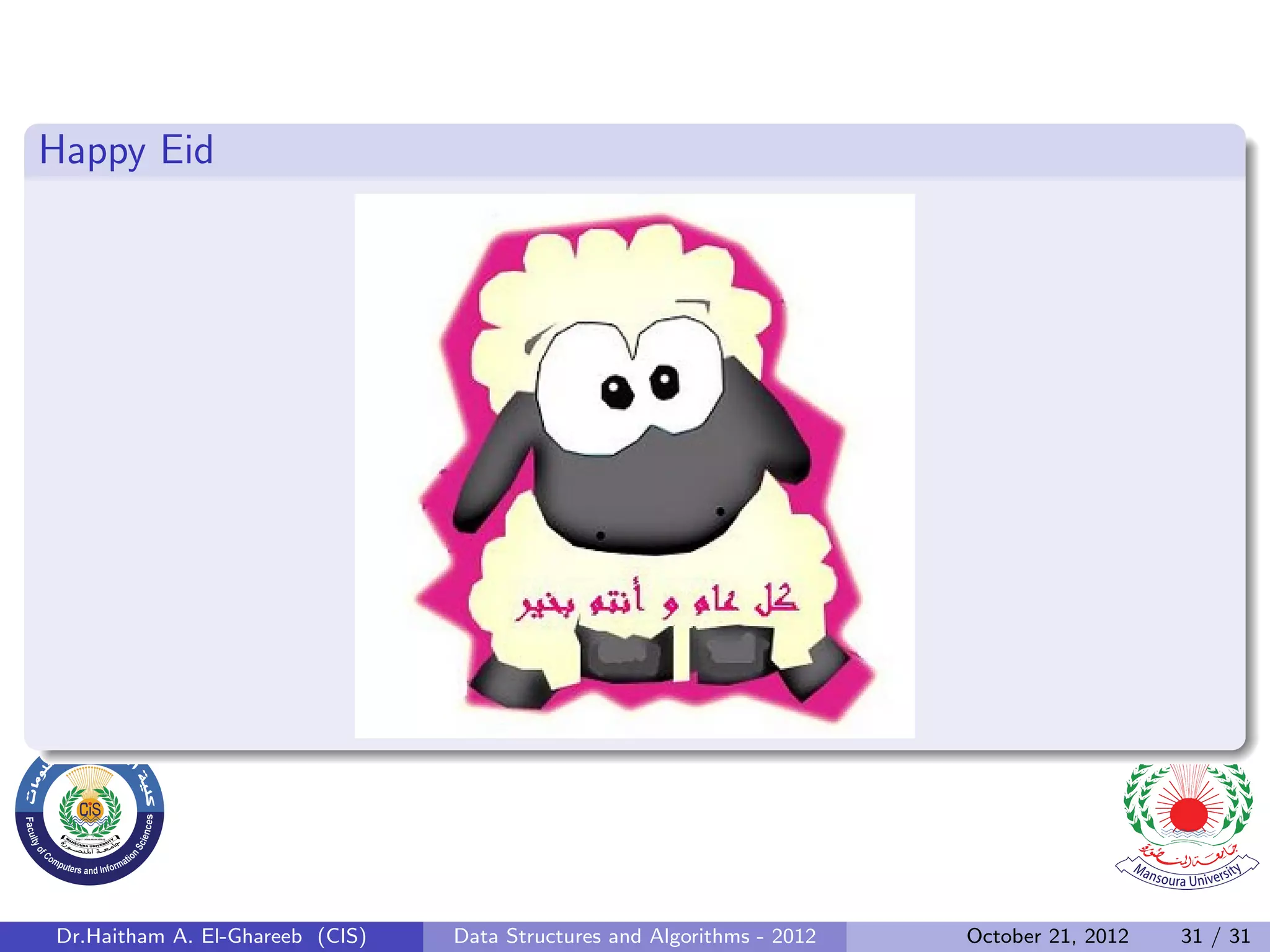 Happy Eid Dr.Haitham A. El-Ghareeb (CIS) Data Structures and Algorithms - 2012 October 21, 2012 31 / 31 