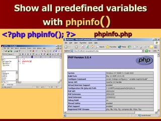 Show all predefined variables
        with phpinfo()
<?php phpinfo(); ?>   phpinfo.php
 