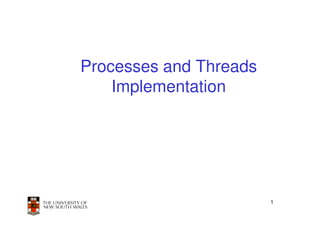Processes and Threads
    Implementation




                        1
 