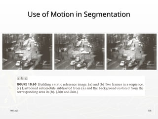 09/13/25 118
Use of Motion in Segmentation
Use of Motion in Segmentation
 