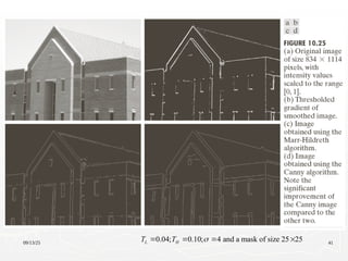 09/13/25 41
0.04; 0.10; 4 and a mask of size 25 25
L H
T T 
   
 