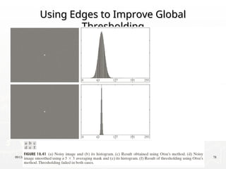 09/13/25 78
Using Edges to Improve Global
Using Edges to Improve Global
Thresholding
Thresholding
 