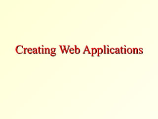 Creating Web ApplicationsCreating Web Applications
 