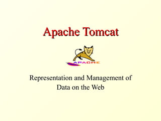 Apache TomcatApache Tomcat
Representation and Management of
Data on the Web
 