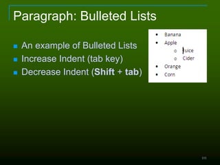 Paragraph: Bulleted Lists
 An example of Bulleted Lists
 Increase Indent (tab key)
 Decrease Indent (Shift + tab)
101
 