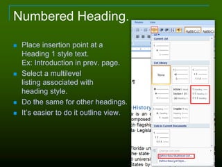 Numbered Heading.
 Place insertion point at a
Heading 1 style text.
Ex: Introduction in prev. page.
 Select a multilevel
listing associated with
heading style.
 Do the same for other headings.
 It’s easier to do it outline view.
104
 