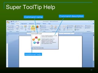 13
Super ToolTip Help
Command name Command description
Additional help
 