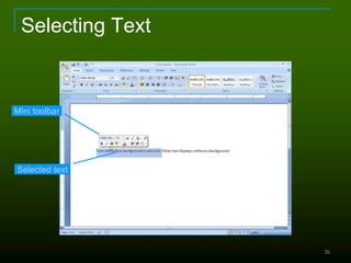 26
Selecting Text
Mini toolbar
Selected text
 