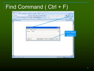 32
Find Command ( Ctrl + F)
Find Next
button
 