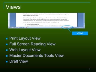 50
Views
 Print Layout View
 Full Screen Reading View
 Web Layout View
 Master Documents Tools View
 Draft View
Views
 