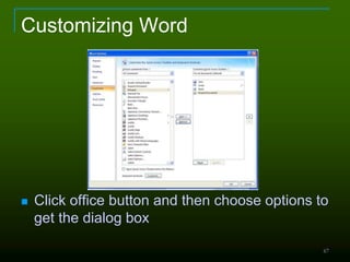 67
Customizing Word
 Click office button and then choose options to
get the dialog box
 