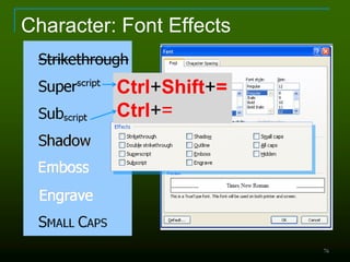 76
Character: Font Effects
Ctrl+Shift+=
Ctrl+=
 