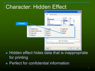 77
Character: Hidden Effect
 Hidden effect hides data that is inappropriate
for printing
 Perfect for confidential information
Hidden
 