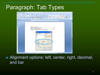 93
Paragraph: Tab Types
 Alignment options: left, center, right, decimal,
and bar
 