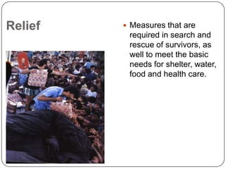 RehabilitationActions taken in the aftermath of a disaster to:assist victims to repair their dwellings;re-establish essential services; revive key economic and social activities