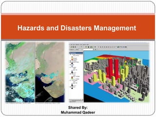 Shared By: Muhammad Qadeer Hazards and Disasters Management 