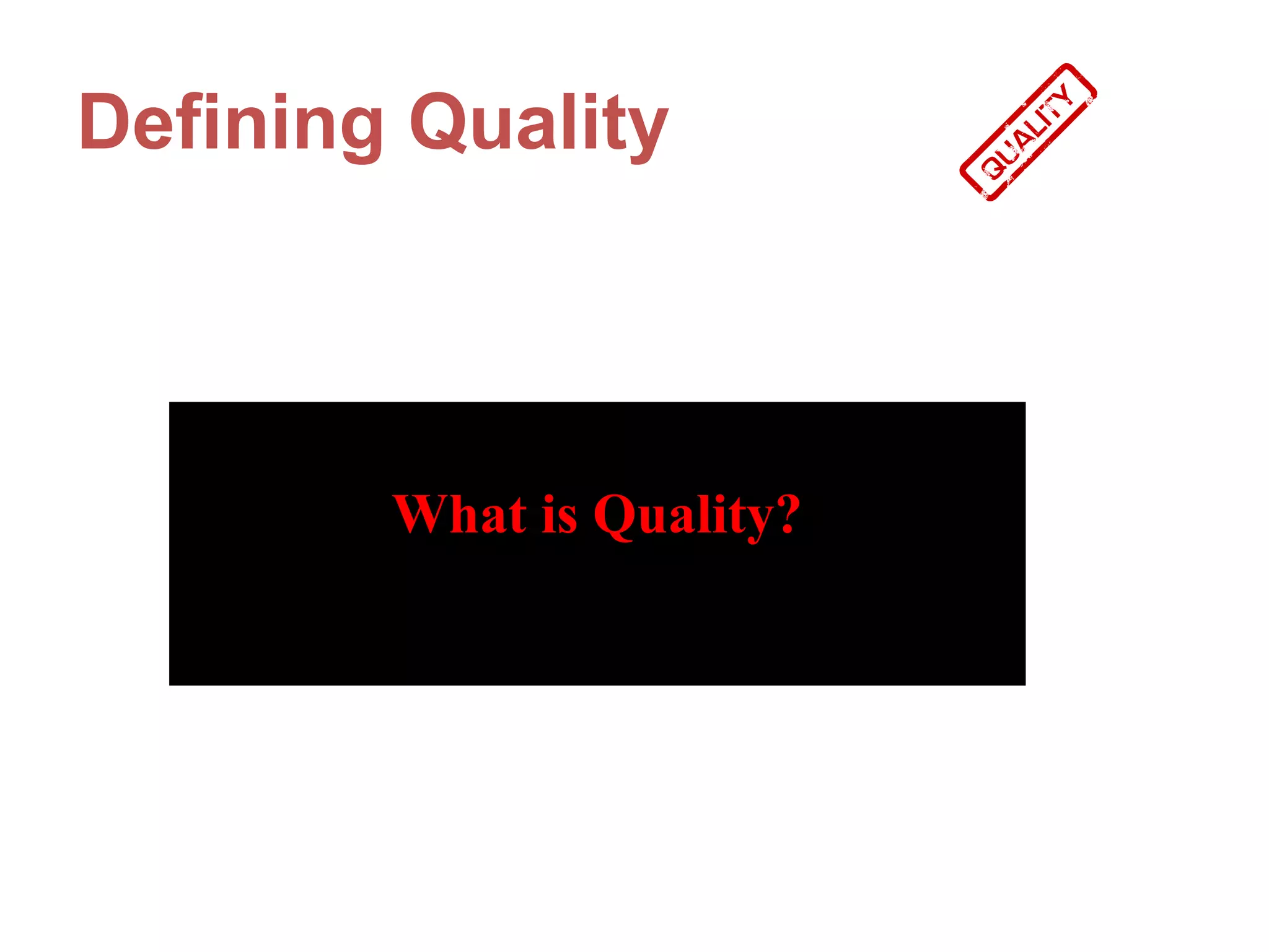 Defining Quality



        What is Quality?
 