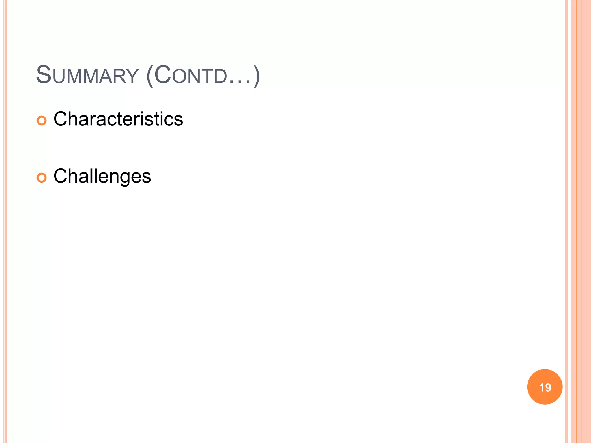 SUMMARY (CONTD…)
 Characteristics
 Challenges
19
 
