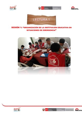 SESIÓN 1: “ORGANIZACIÓN DE LA INSTITUCIÓN EDUCATIVA EN
SITUACIONES DE EMERGENCIA”
 