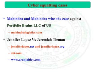 • Mahindra and Mahindra wins the case against
Portfolio Brains LLC of US
– mahindralogistics.com
• Jennifer Lopez Vs Jeremiah Tieman
– jenniferlopez.net and jenniferlopez.org
– sbi.com
– www.arunjaitley.com
Cyber squatting cases
 
