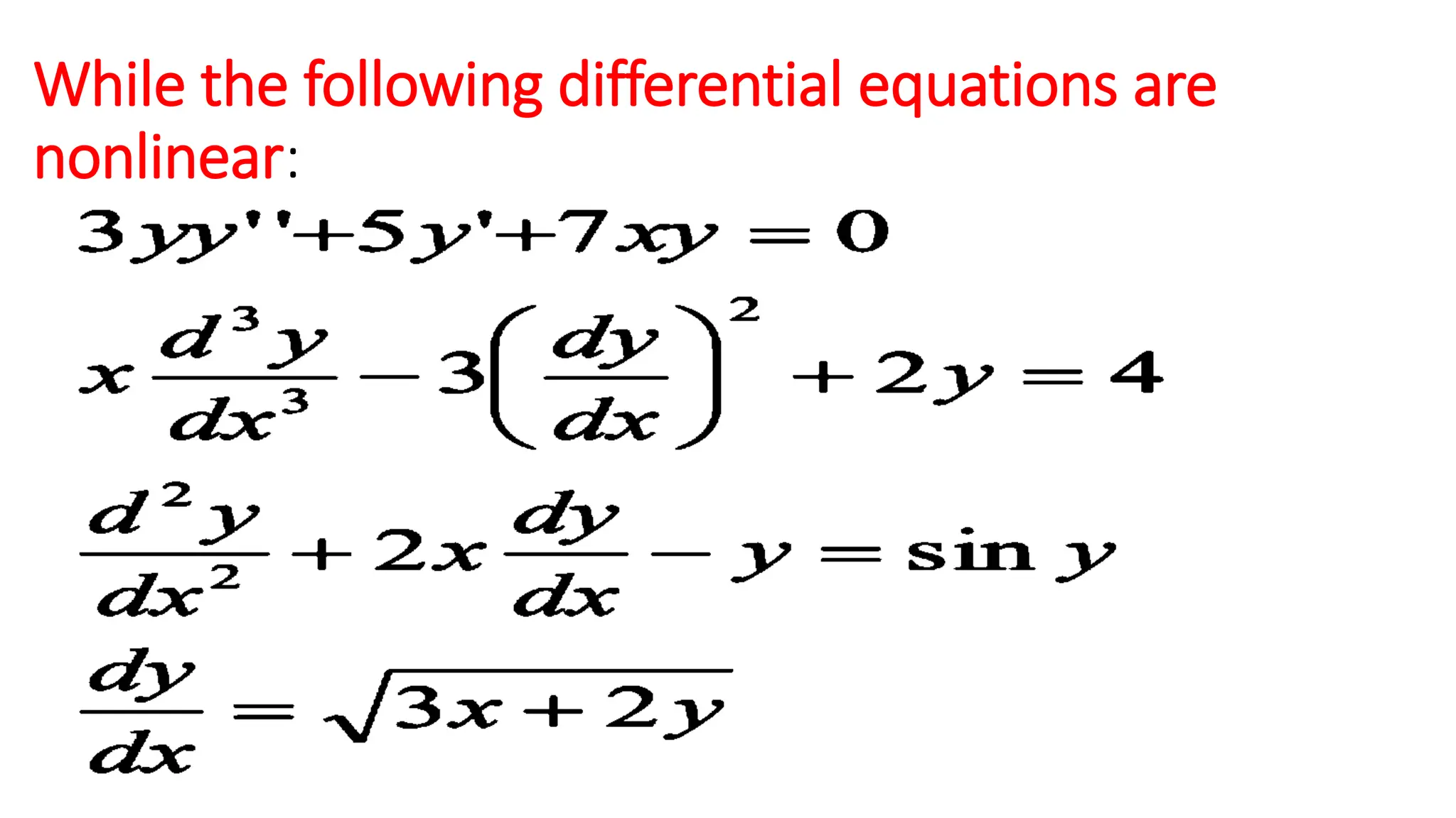 While the following differential equations are
nonlinear:
 