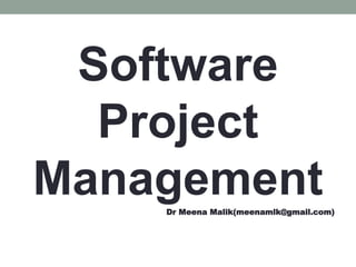 Software
Project
Management
Dr Meena Malik(meenamlk@gmail.com)
 