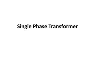 Single Phase Transformer
 