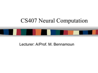 CS407 Neural Computation
Lecturer: A/Prof. M. Bennamoun
 