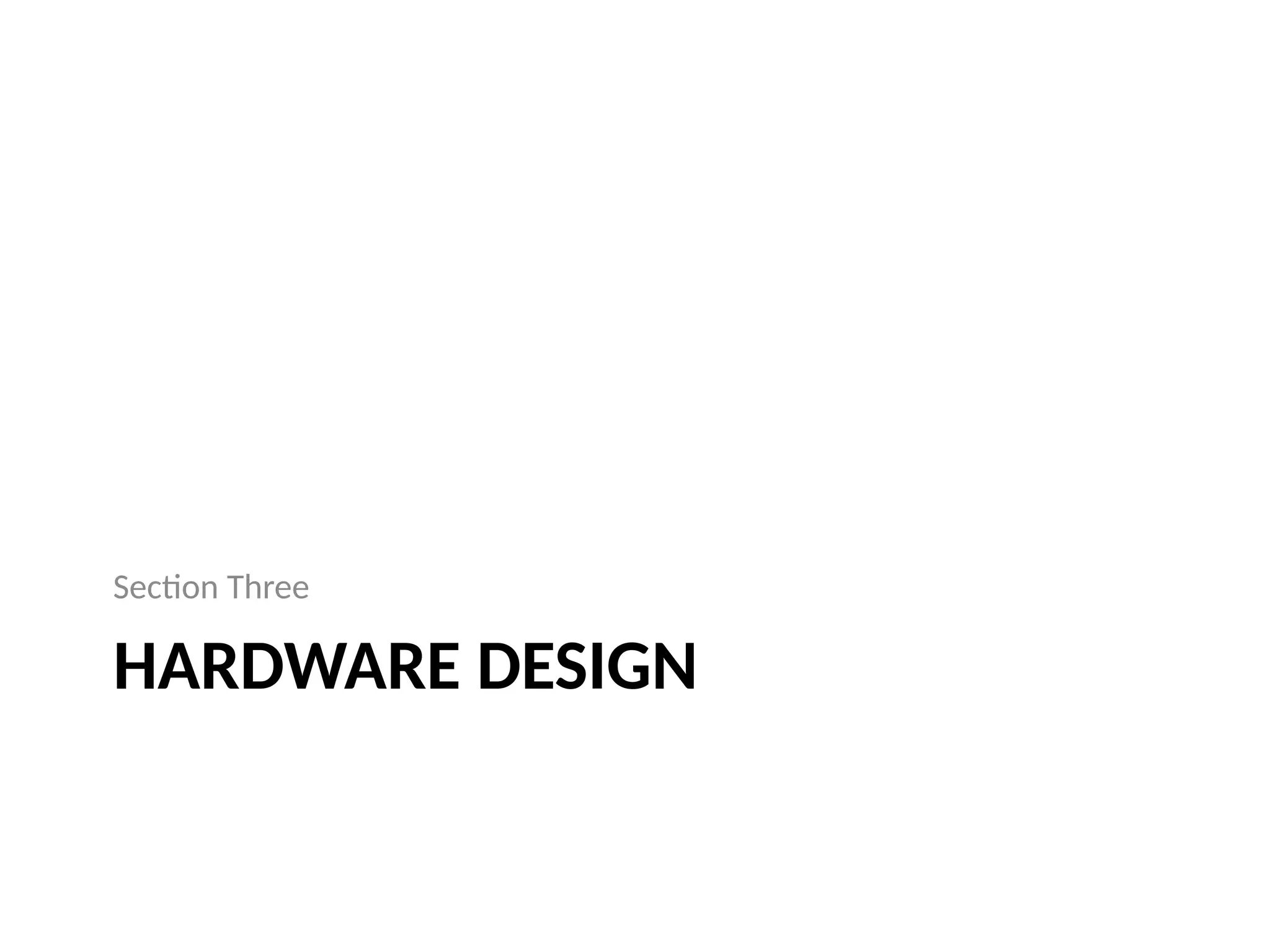 HARDWARE DESIGN
Section Three
 
