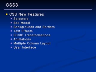 CSS3 CSS New Features Selectors Box Model Backgrounds and Borders Text Effects 2D/3D Transformations Animations Multiple Column Layout User Interface 