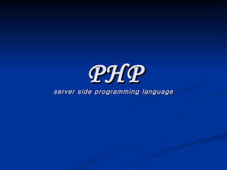 PHP server side programming language 